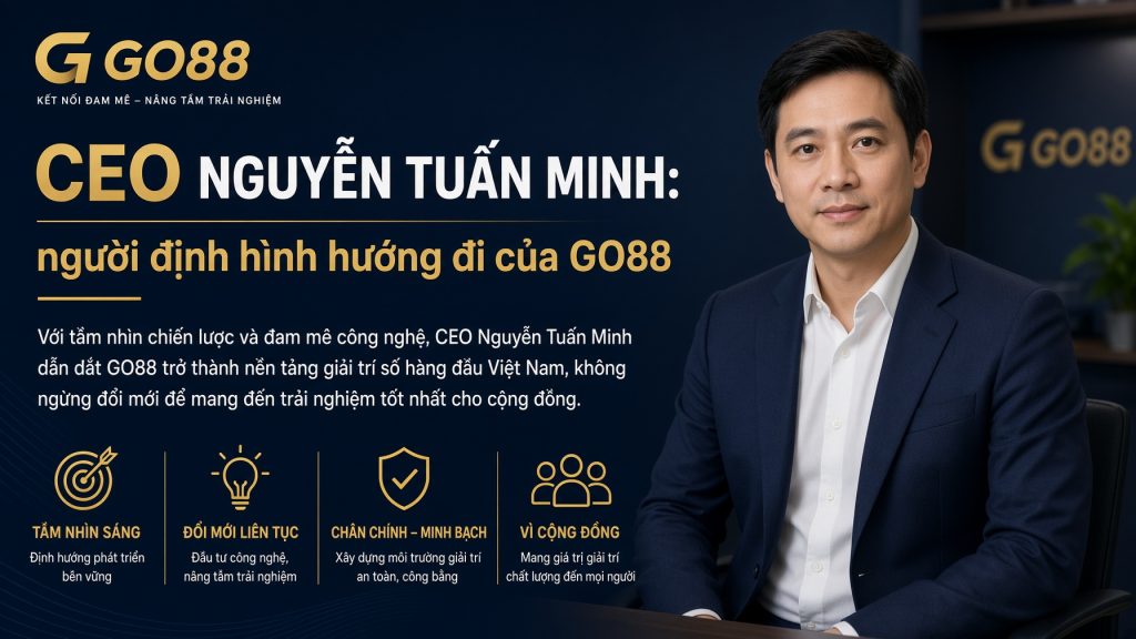 CEO Go88 Lê Hoàng Nam: đặt an toàn dữ liệu lên hàng đầu Vì sao người đứng đầu quyết định độ tin cậy