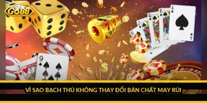 Vì sao bạch thủ không thay đổi bản chất may rủi