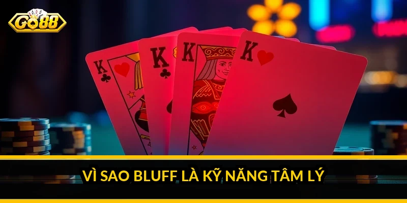 Vì sao bluff là kỹ năng tâm lý
