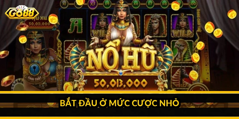 Bắt đầu ở mức cược nhỏ