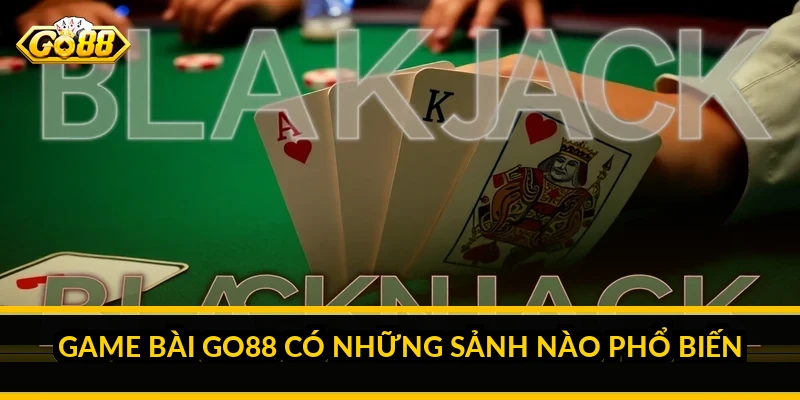 Game bài Go88 có những sảnh nào phổ biến