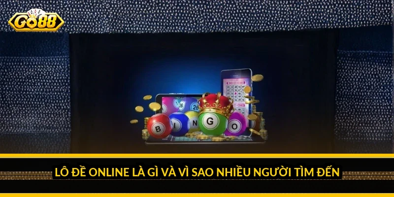 Lô đề online là gì và vì sao nhiều người tìm đến