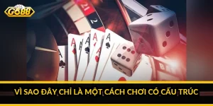 Vì sao đây chỉ là một cách chơi có cấu trúc