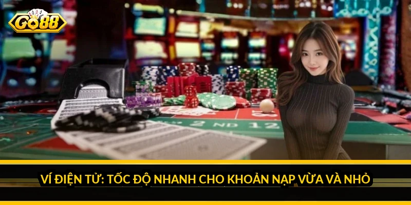 Ví điện tử: tốc độ nhanh cho khoản nạp vừa và nhỏ