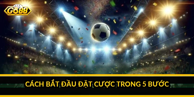 Cách bắt đầu đặt cược trong 5 bước