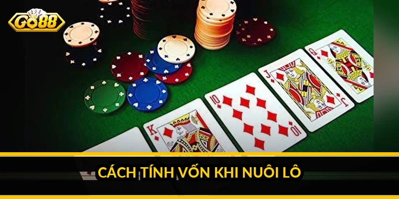 Cách tính vốn khi nuôi lô