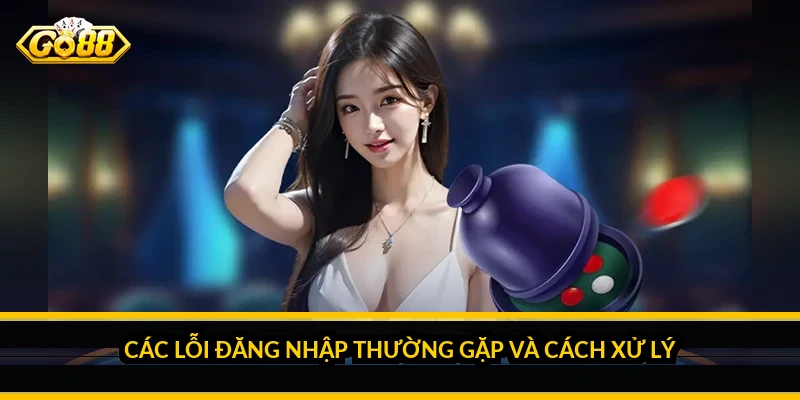 Đăng nhập Go88: Hướng dẫn chi tiết trên web, app và cách xử lý lỗi Các lỗi đăng nhập thường gặp và cách xử lý