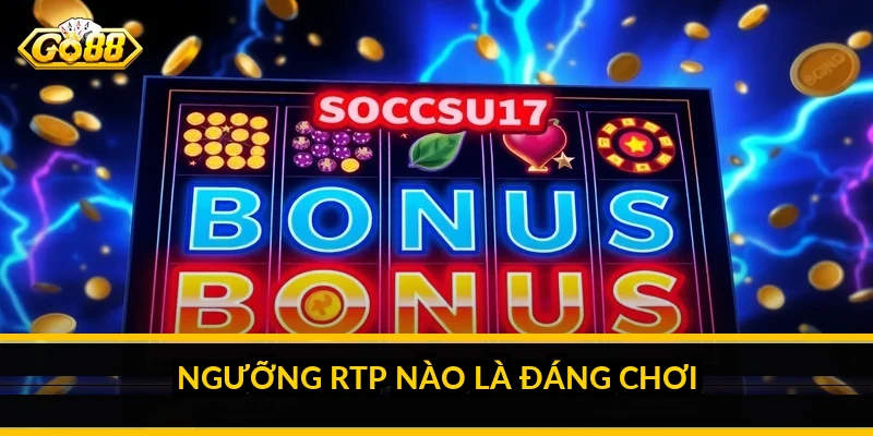 Ngưỡng RTP nào là đáng chơi