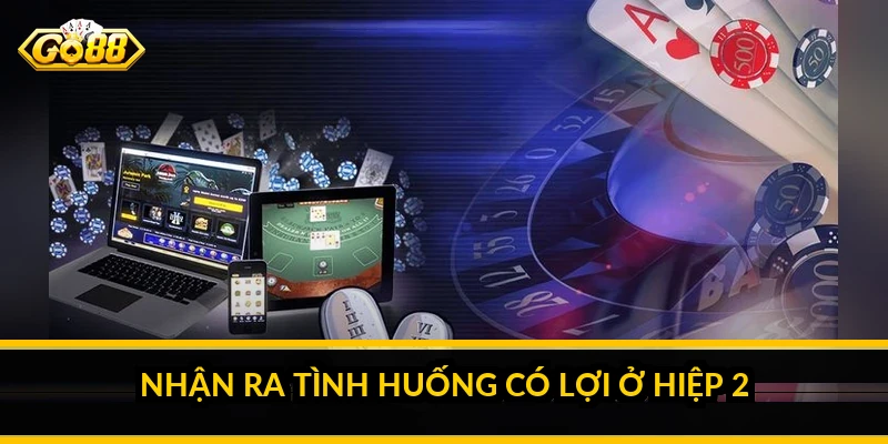 Nhận ra tình huống có lợi ở hiệp 2