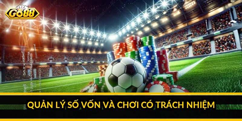 Quản lý số vốn và chơi có trách nhiệm
