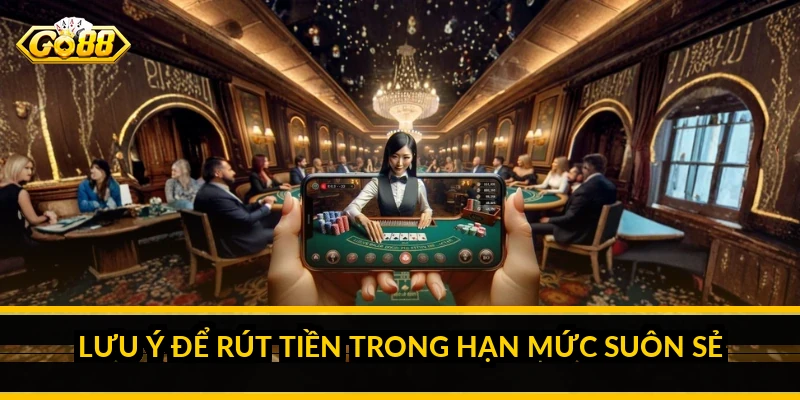 Lưu ý để rút tiền trong hạn mức suôn sẻ