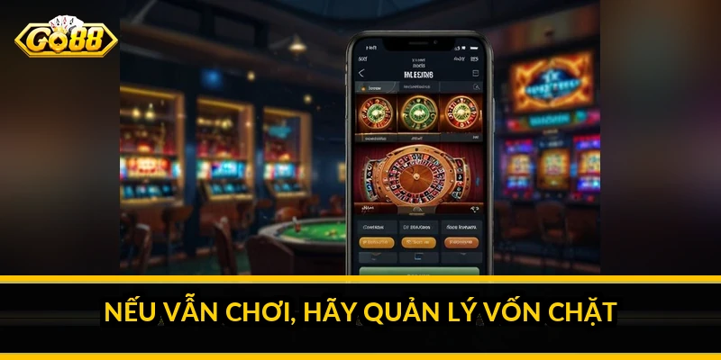 Nếu vẫn chơi, hãy quản lý vốn chặt